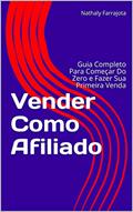Ler Vender Como Afiliado: Guia Completo Para Começar Do Zero e Fazer Sua Primeira Venda, do autor Nathaly Farrajota