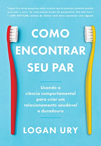 Ler Como encontrar seu par: Usando a ciência comportamental para criar um relacionamento saudável e duradouro, do autor Logan Ury