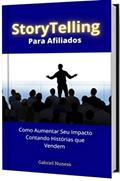 Ler Storytelling Para Afiliados: Aprenda Como Ter Pessoas Implorando Para Ler Seus E-mails, Comprar Suas Indicações e ainda Recomendar!, do autor Gabriel Nuness