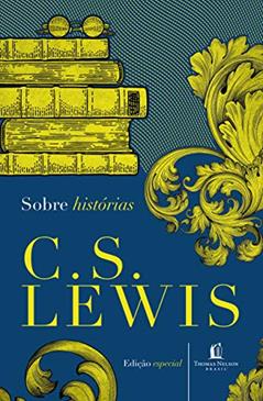 Sobre histórias, do autor C. S. Lewis
