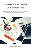 Ler Ganhar a guerra dos afiliados: Como manter-se no topo do concurso de marketing de afiliados, do autor Jonathan Foot Ler Ganhar a guerra dos afiliados: Como manter-se no topo do concurso de marketing de afiliados, do autor Jonathan Foot