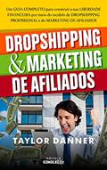 Ler DROPSHIPPING e MARKETING DE AFILIADOS: Um GUIA COMPLETO para construir a sua LIBERDADE FINANCEIRA por meio do modelo de DROPSHIPPING PROFISSIONAL e do MARKETING DE AFILIADOS., do autor Taylor Danner