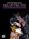 Ler Era Outra Vez. O Lado Sombrio dos Contos de Fadas, do autor Carlos Trillo; Alberto Breccia Ler Era Outra Vez. O Lado Sombrio dos Contos de Fadas, do autor Carlos Trillo; Alberto Breccia
