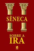 Ler Sobre a Ira, do autor Sêneca Ler Sobre a Ira, do autor Sêneca