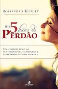 Ler As 5 Faces do Perdão: Uma viagem rumo ao sentimento mais complexo e libertador da alma humana, do autor Rossandro Klinjey Ler As 5 Faces do Perdão: Uma viagem rumo ao sentimento mais complexo e libertador da alma humana, do autor Rossandro Klinjey