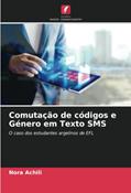Ler Comutação de códigos e Género em Texto SMS: O caso dos estudantes argelinos de EFL, do autor Nora Achili Ler Comutação de códigos e Género em Texto SMS: O caso dos estudantes argelinos de EFL, do autor Nora Achili