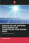 Ler DESIGN DE UM SISTEMA INTELIGENTE DE COMUTAÇÃO POR MICRO-REDE: Gestão de uma micro-rede, do autor Assane Seck