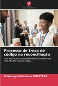 Ler Processo de troca de código na reconciliação: Uma leitura pós-colonial de Nadine Gordimer's No Time like the Present (2012) (Portuguese Edition), do autor Tiéborogo Maïmouna OUATTARA