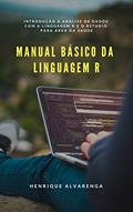Ler Manual Básico da Linguagem R: Introdução à análise de dados com a linguagem R e o RStudio para área da saúde, do autor Henrique Alvarenga da Silva Ler Manual Básico da Linguagem R: Introdução à análise de dados com a linguagem R e o RStudio para área da saúde, do autor Henrique Alvarenga da Silva
