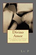 Ler Divino Amor: Até onde está disposta a perdoar para viver o Amor da sua vida?, do autor Lu P