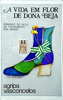 A Vida Em Flor de Dona Beja, do autor Agripa Vasconcelos