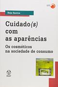 Ler Cuidado(s) com as Aparências. Os Cosméticos na Sociedade de Consumo, do autor Beja Santos Ler Cuidado(s) com as Aparências. Os Cosméticos na Sociedade de Consumo, do autor Beja Santos