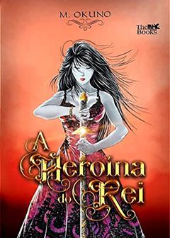 A Heroína do Rei (A Esposa do Rei Livro 2), do autor M. Okuno