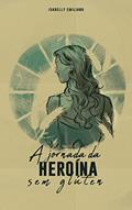 Ler A Jornada da Heroína sem Glúten: Livro sem glúten, do autor Isabelly Emiliano Ler A Jornada da Heroína sem Glúten: Livro sem glúten, do autor Isabelly Emiliano