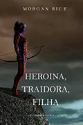 Ler Heroína, Traidora, Filha (De Coroas e Glória-Livro 6), do autor Morgan Rice Ler Heroína, Traidora, Filha (De Coroas e Glória-Livro 6), do autor Morgan Rice