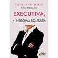 Ler Executiva, a Heroína Solitária, do autor Emerson A. Ciociorowski