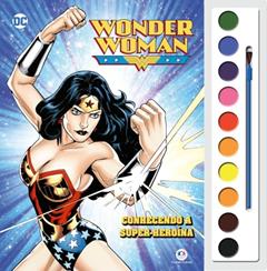 Mulher Maravilha - Conhecendo a super-heroína, do autor Ciranda Cultural