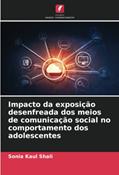 Ler Impacto da exposição desenfreada dos meios de comunicação social no comportamento dos adolescentes, do autor Sonia Kaul Shali Ler Impacto da exposição desenfreada dos meios de comunicação social no comportamento dos adolescentes, do autor Sonia Kaul Shali