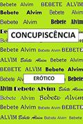 Ler CONCUPISCÊNCIA, do autor BEBETE ALVIM