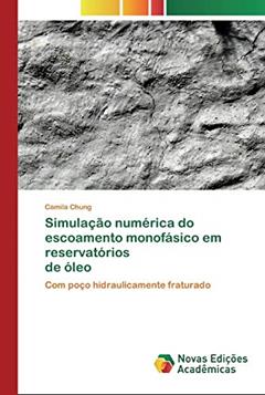 Simulação numérica do escoamento monofásico em reservatórios de óleo: Com poço hidraulicamente fraturado, do autor Camila Chung