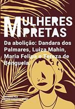 Ler Mulheres pretas da abolição Dandara dos Palmares, Luiza Mahin, Maria Felipa e Tereza de Benguela, do autor Coletivo Narrativas Negras