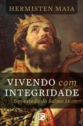 Ler Vivendo com integridade: um estudo do salmo 15, do autor Hermisten Maia Pereira da Costa Ler Vivendo com integridade: um estudo do salmo 15, do autor Hermisten Maia Pereira da Costa