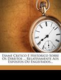Ler Exame Critico E Historico Sobre OS Direitos ... Relativamente Aos Expostos Ou Engeitados..., do autor Antonio J Pinto Ler Exame Critico E Historico Sobre OS Direitos ... Relativamente Aos Expostos Ou Engeitados..., do autor Antonio J Pinto