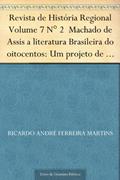 Ler Revista de História Regional Volume 7 N° 2 Machado de Assis a literatura Brasileira do oitocentos: Um projeto de literatura nacional, do autor Ricardo André Ferreira Martins Ler Revista de História Regional Volume 7 N° 2 Machado de Assis a literatura Brasileira do oitocentos: Um projeto de literatura nacional, do autor Ricardo André Ferreira Martins