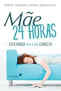 Ler Mãe 24 horas: Esperança para a mãe exausta, do autor Stacey Tracker; Brooke Mcglothin