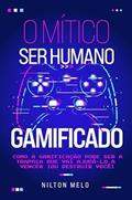 Ler O Mítico Ser Humano Gamificado, do autor Nilton Melo