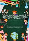 Ler GAMEFORKIDS: Gamificação na Educação Infantil, do autor Deuzilene Pereira da Cunha; Thiago C. de Sousa