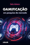 Ler Gamificação em pesquisa de mercado, do autor Betty Adamou