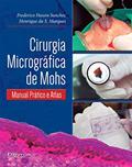 Ler CIRURGIA MICROGRÁFIA DE MOHS, do autor SANCHEZ, FREDERICO HASSIN / MARQUES, HENRIQUE DA S,