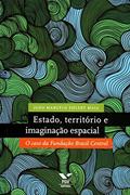 Ler Estado, Território e Imaginação Espacial: o Caso da Fundação Brasil Central, do autor João Marcelo Ehlert Maia