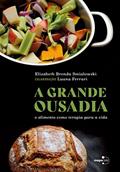 Ler A Grande Ousadia: o Alimento Como Terapia Para a Vida, do autor Elizabeth Brenda Smialowski Ler A Grande Ousadia: o Alimento Como Terapia Para a Vida, do autor Elizabeth Brenda Smialowski