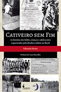 Ler Cativeiro sem fim: As histórias dos bebês, crianças e adolescentes sequestrados pela ditadura militar no Brasil, do autor Eduardo Reina Ler Cativeiro sem fim: As histórias dos bebês, crianças e adolescentes sequestrados pela ditadura militar no Brasil, do autor Eduardo Reina