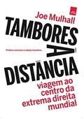 Ler Tambores à Distância: Viagem ao centro da extrema direita mundial, do autor Joe Mulhall Ler Tambores à Distância: Viagem ao centro da extrema direita mundial, do autor Joe Mulhall