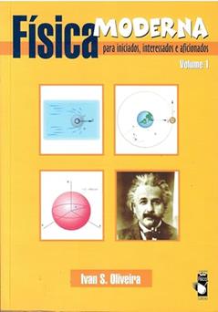 Física moderna para iniciados, interessados e aficionados - Volume 1, do autor Ivan S. Oliveira