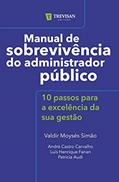 Ler Manual de Sobrevivência do Administrador Público: 10 Passos Para a Excelência da sua Gestão (Volume 1), do autor Valdir Moysés Simão