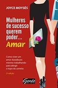 Ler Mulheres de sucesso querem poder . amar: Como viver um amor duradouro, mesmo trabalhando para atingir o topo da carreira, do autor Joyce Moysés Ler Mulheres de sucesso querem poder . amar: Como viver um amor duradouro, mesmo trabalhando para atingir o topo da carreira, do autor Joyce Moysés