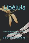 Ler Libélula: Fatos Divertidos sobre Insectos para Crianças #4, do autor Michelle Hawkins Ler Libélula: Fatos Divertidos sobre Insectos para Crianças #4, do autor Michelle Hawkins