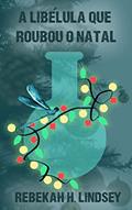 Ler A libélula que roubou o Natal (Libélula Azul), do autor Rebekah H Lindsey Ler A libélula que roubou o Natal (Libélula Azul), do autor Rebekah H Lindsey