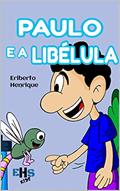 Ler PAULO E A LIBÉLULA, do autor ERIBERTO HENRIQUE Ler PAULO E A LIBÉLULA, do autor ERIBERTO HENRIQUE