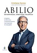 Ler Abilio - Determinado, ambicioso, polêmico: A trajetória de Abilio Diniz, o empresário brasileiro mais importante do varejo global, do autor Cristiane Correa Ler Abilio - Determinado, ambicioso, polêmico: A trajetória de Abilio Diniz, o empresário brasileiro mais importante do varejo global, do autor Cristiane Correa