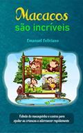 Ler Macacos são incríveis: Fábula do macaquinho e contos para ajudar as crianças a adormecer rapidamente, do autor Emanuel Feliciano Ler Macacos são incríveis: Fábula do macaquinho e contos para ajudar as crianças a adormecer rapidamente, do autor Emanuel Feliciano