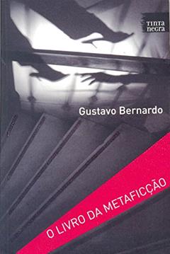 O Livro da Metaficção, do autor Gustavo Bernardo