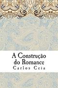 Ler A Construção do Romance: Ensaios de Literatura Comparada no Campo dos Estudos Anglo-Portugueses (Obras Completas de Carlos Ceia Livro 11), do autor Carlos Ceia