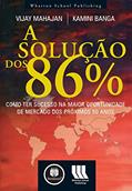 Ler A Solução dos 86%: Como Ter Sucesso na Maior Oportunidade de Mercado dos Próximos 50 Anos, do autor Vijay Mahajan; Kamini Banga Ler A Solução dos 86%: Como Ter Sucesso na Maior Oportunidade de Mercado dos Próximos 50 Anos, do autor Vijay Mahajan; Kamini Banga