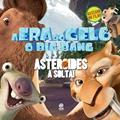 Ler A era do gelo - O big bang: asteróides à solta!: Asteroides à Solta!, do autor Thais Coimbra