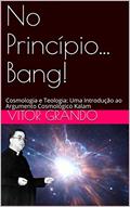 Ler No Princípio... Bang!: Cosmologia e Teologia: Uma Introdução ao Argumento Cosmológico Kalam, do autor Vitor Grando Ler No Princípio... Bang!: Cosmologia e Teologia: Uma Introdução ao Argumento Cosmológico Kalam, do autor Vitor Grando